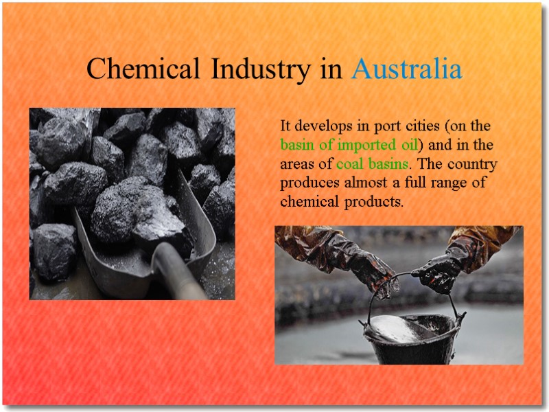 Chemical Industry in Australia It develops in port cities (on the basin of imported